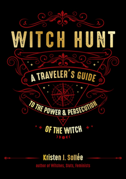 Hardcover Witch Hunt: A Traveler's Guide to the Power and Persecution of the Witch Book