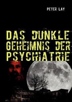 Paperback Das dunkle Geheimnis der Psychiatrie: Der Leidensweg des Emil Johannes Pfautsch [German] Book