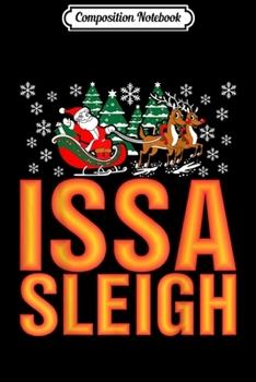 Composition Notebook: Issa Sleigh Ugly Christmas  Journal/Notebook Blank Lined Ruled 6x9 100 Pages