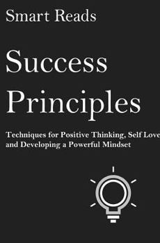 Paperback Success Principles: Techniques for Positive Thinking, Self Love and Developing a Powerful Mindset Book