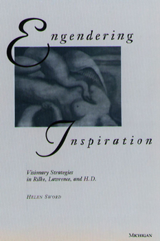 Hardcover Engendering Inspiration: Visionary Strategies in Rilke, Lawrence, and H. D. Book