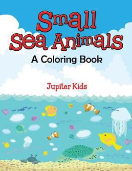 Paperback Small Sea Animals (A Coloring Book) Book