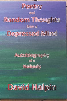 Paperback Poetry and Random Thoughts from a Depressed Mind: Autobiography of a Nobody Book