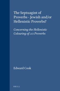 The Septuagint of Proverbs: Jewish And/or Hellenistic Proverbs? : Concerning the Hellenistic Colouring of Lxx Proverbs (Supplements to Vetus Testamentum)
