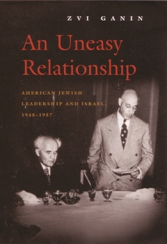 An Uneasy Relationship: American Jewish Leadership And Israel, 1948-1957 (Modern Jewish History) - Book  of the Modern Jewish History