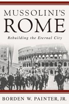 Paperback Mussolini's Rome: Rebuilding the Eternal City Book