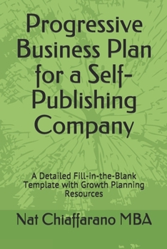 Paperback Progressive Business Plan for a Self-Publishing Company: A Detailed Fill-in-the-Blank Template with Growth Planning Resources Book