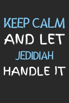 Paperback Keep Calm And Let Jedidiah Handle It: Lined Journal, 120 Pages, 6 x 9, Jedidiah Personalized Name Notebook Gift Idea, Black Matte Finish (Keep Calm An Book