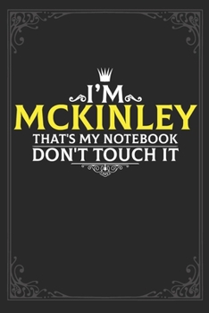 I'm Mckinley that's my notebook don't touch it: Lined notebook / Journal Gift, 121 pages Soft Cover, Matte finish / best gift for Mckinley