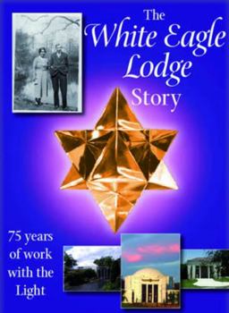 Paperback The White Eagle Lodge Story: 75 Years of Working with the Light Book