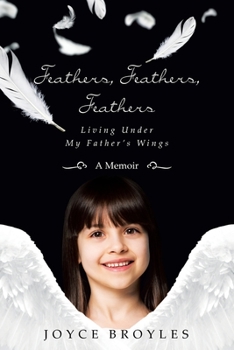 Paperback Feathers, Feathers, Feathers: Living Under My Father's Wings Book