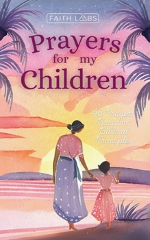 Paperback Prayers for My Children: 48 Prayers Based on Biblical Principles Book