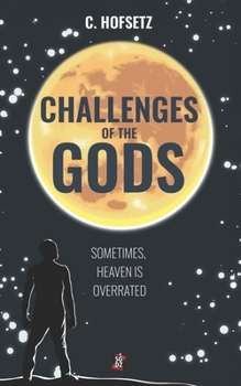 Paperback Challenges of The Gods: Sometimes, Heaven is Overrated Book