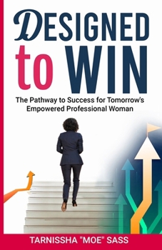 Designed to WIN: The Pathway to Success for Tomorrow’s Empowered Professional Woman