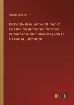 Paperback Die Papstwahlen und die mit ihnen im nächsten Zusammenhang stehenden Ceremonien in ihrer Entwicklung vom 11. bis zum 14. Jahrhundert [German] Book