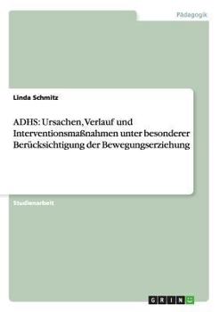 Paperback Adhs: Ursachen, Verlauf und Interventionsmaßnahmen unter besonderer Berücksichtigung der Bewegungserziehung [German] Book