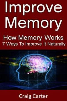 Paperback Improve Memory: How Memory Works And 7 Ways To Improve It Naturally Book
