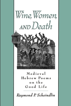 Paperback Wine, Women, and Death: Medieval Hebrew Poems on the Good Life Book