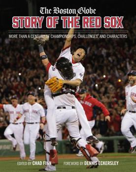 Hardcover The Boston Globe Story of the Red Sox: More Than a Century of Championships, Challenges, and Characters Book