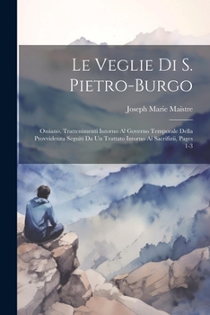 Paperback Le Veglie Di S. Pietro-Burgo: Ossiano, Trattenimenti Intorno Al Governo Temporale Della Provvidenza Seguiti Da Un Trattato Intorno Ai Sacrifizii, Pa [Italian] Book