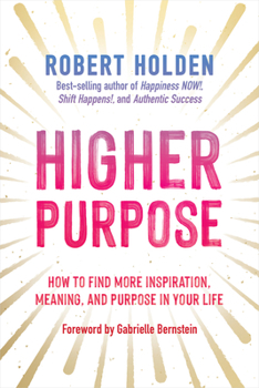 Hardcover Higher Purpose: How to Find More Inspiration, Meaning, and Purpose in Your Life Book