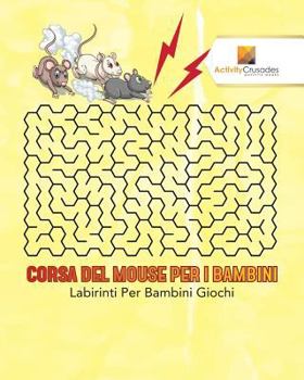 Paperback Corsa Del Mouse Per I Bambini: Labirinti Per Bambini Giochi [Italian] Book
