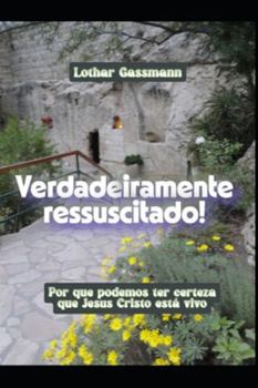Verdadeiramente ressuscitado!: Por que podemos ter certeza que Jesus Cristo está vivo (Portuguese Edition)