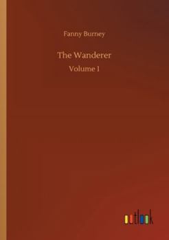 The Wanderer (Volume 1 of 5) or, Female Difficulties