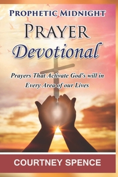 Paperback Prophetic Midnight Prayer Devotional: Prayers that activate God's Will in Every area of our lives Book