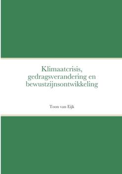 Paperback Klimaatcrisis, gedragsverandering en bewustzijnsontwikkeling [Dutch] Book