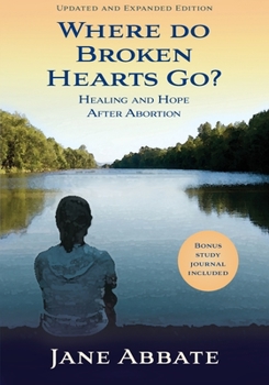 Paperback Where Do Broken Hearts Go?: Healing and Hope After Abortion Book