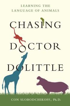 Hardcover Chasing Doctor Dolittle: Learning the Language of Animals Book