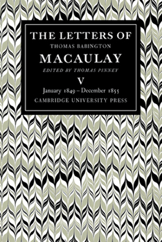 The Letters of Thomas Babington Macaulay: Volume 5, January 1849-December 1855