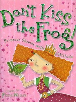 Paperback Don't Kiss the Frog!: Princess Stories with Attitude Book