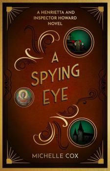 A Spying Eye: A Henrietta and Inspector Howard Novel
