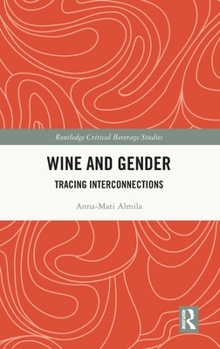 Wine and Gender: Tracing Interconnections (Routledge Critical Beverage Studies)