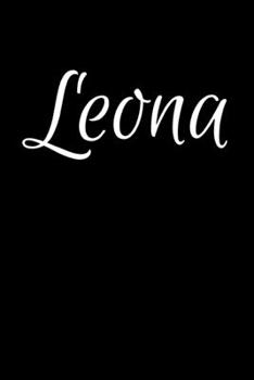 Leona: Notebook Journal for Women or Girl with the name Leona - Beautiful Elegant Bold & Personalized Gift - Perfect for Leaving Coworker Boss Teacher ... or Graduation - 6x9 Diary or A5 Notepad.