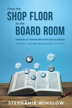 Paperback From the Shop Floor to the Board Room: Wisdom to Transform Everyday Business Book