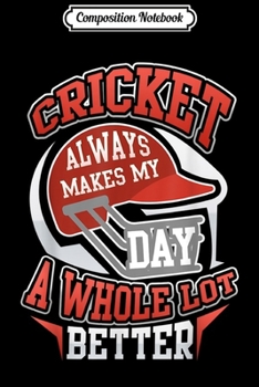 Paperback Composition Notebook: Cricket Always Makes My Day Better Cricketer Quote Journal/Notebook Blank Lined Ruled 6x9 100 Pages Book