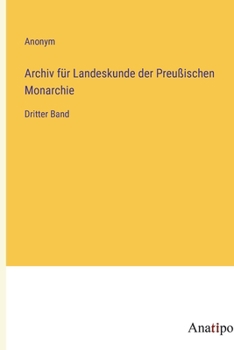 Paperback Archiv für Landeskunde der Preußischen Monarchie: Dritter Band [German] Book