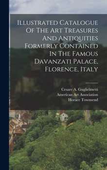 Hardcover Illustrated Catalogue Of The Art Treasures And Antiquities Formerly Contained In The Famous Davanzati Palace, Florence, Italy Book