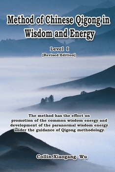 Paperback Method of Chinese Qigong in Wisdom and Energy: The method is at the beginning level of Qigong for popularization of Inner Practice Book