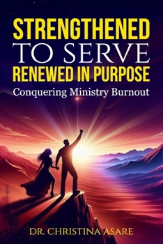 Paperback Strengthened to Serve, Renewed in Purpose: Conquering Ministry Burnout Book