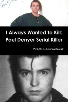 Paperback I Always Wanted To Kill: Paul Denyer Serial Killer Book