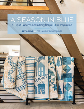 Paperback A Season in Blue: 16 Quilt Patterns and a Cozy Cabin Full of Inspiration Book