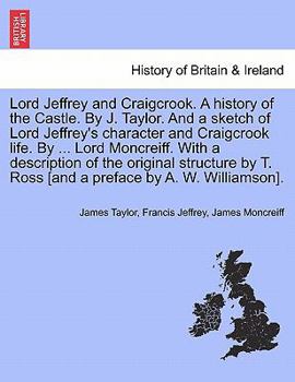 Paperback Lord Jeffrey and Craigcrook. a History of the Castle. by J. Taylor. and a Sketch of Lord Jeffrey's Character and Craigcrook Life. by ... Lord Moncreif Book