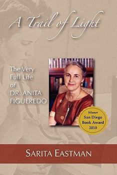 Paperback A Trail of Light: The Very Full Life of Dr. Anita Figueredo Book