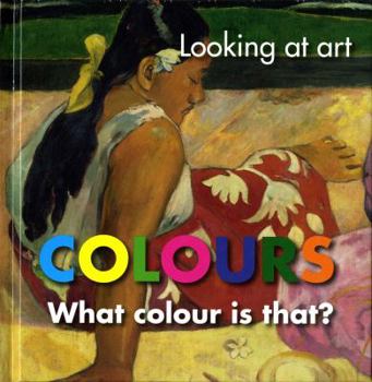 Hardcover Looking at Art: Colours: What Colour Is That? Book