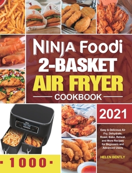 Hardcover Ninja Foodi 2-Basket Air Fryer Cookbook: Easy & Delicious Air Fry, Dehydrate, Roast, Bake, Reheat, and More Recipes for Beginners and Advanced Users Book