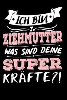 Ich Bin Ziehmutter Was Sind Deine Superkr�fte?!: A5 Punkteraster - Notebook - Notizbuch - Taschenbuch - Journal - Tagebuch - Ein lustiges Geschenk f�r Freunde oder die Familie und die beste Ziehmutter